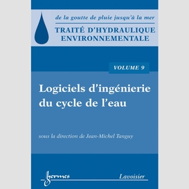 Traité d'hydraulique environnementale : de la goutte de pluie jusqu'à la mer volume 9, logiciels d'ingénierie du cycle de l'eau