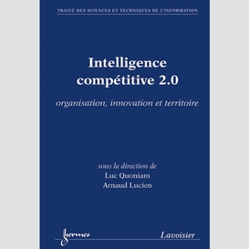 Intelligence compétitive 2.0 : organisation, innovation et territoire