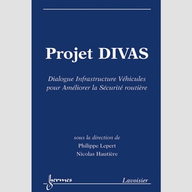 Projet divas : dialogue infrastructure véhicules pour améliorer la sécurité routière : actes du séminaire de clôture, nantes, les 19 et 20 octobre 2010