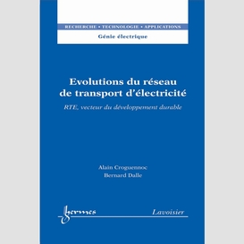 Evolutions du réseau de transport d'éléctricité : rte, vecteur du développement durable