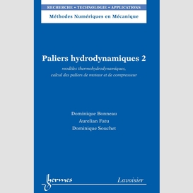 Paliers hydrodynamiques volume 2, modèles thermohydrodynamiques, calcul des paliers de moteur et de compresseur