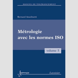 Manuel de tolérancement volume 5, métrologie avec les normes iso