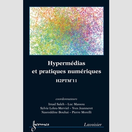 Hypermédias et pratiques numériques : actes de h2ptm'11, 12, 13 et 14 octobre 2011, université paul verlaine-metz