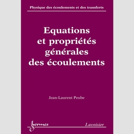 Physique des écoulements et des transferts volume 1, equations et propriétés générales des écoulements