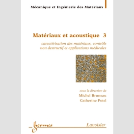 Matériaux et acoustique volume 3, caractérisation des matériaux, contrôle non destructif et applications médicales