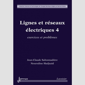 Lignes et réseaux électriques volume 4, exercices et problèmes