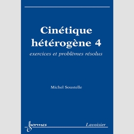 Cinétique hétérogène volume 4, exercices et problèmes résolus
