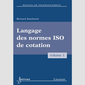 Manuel de tolérancement volume 1, langage des normes iso de cotation