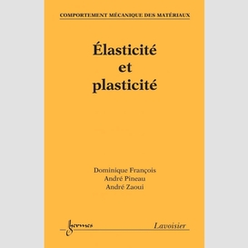 Comportement mécanique des matériaux volume 1, elasticité et plasticité