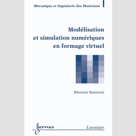 Modélisation et simulation numériques en formage virtuel