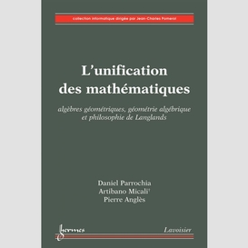 L'unification des mathématiques : algèbres géométriques, géométrie algébrique et philosophie de langlands