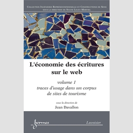 L'économie des écritures sur le web volume 1, traces d'usage dans un corpus de sites de tourisme