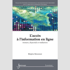 L'accès à l'information en ligne : moteurs, dispositifs et médiations