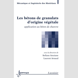 Les bétons de granulats d'origine végétale : application au béton de chanvre