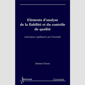 Eléments d'analyse de la fiabilité et du contrôle de qualité : statistiques appliquées par l'exemple