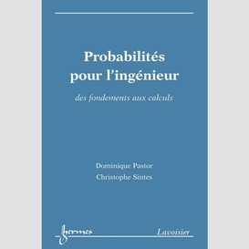 Probabilités pour l'ingénieur : des fondements aux calculs