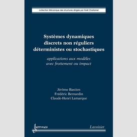 Systèmes dynamiques discrets non réguliers déterministes ou stochastiques : applications aux modèles avec frottement ou impact