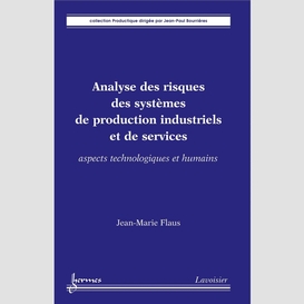 Analyse des risques des systèmes de production industriels et de services : aspects technologiques et humains