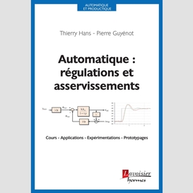 Automatique : régulations et asservissements : cours, applications, expérimentations, prototypages