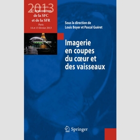 Imagerie en coupes du coeur et des vaisseaux : compte-rendu des 5es rencontres de la sfc et de la sfr, paris, 14 et 15 février 2013