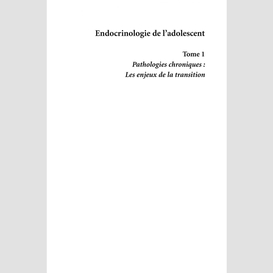 Endocrinologie de l'adolescent volume 1, pathologies chroniques : les enjeux de la transition