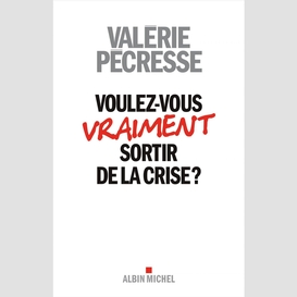 Voulez-vous sortir de la crise ?