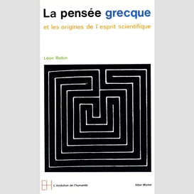 La pensée grecque et les origines de l'esprit scientifique