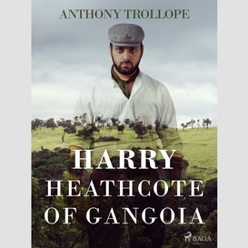 Harry heathcote of gangoia