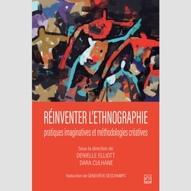 Réinventer l'ethnographie : pratiques imaginatives et méthodologies créatives