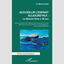 Accueillir l'enfant aujourd'hui : la maison verte a 40 ans