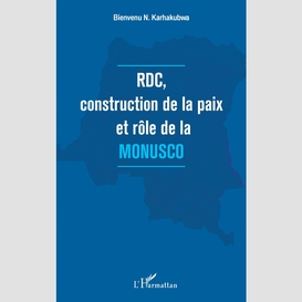 Rdc, construction de la paix et rôle de la monusco