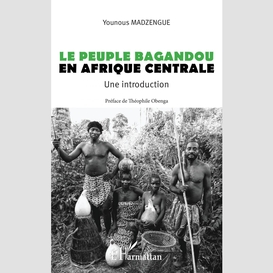 Le peuple bagandou en afrique centrale. une introduction