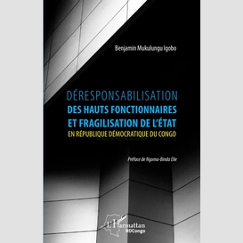 Déresponsabilisation des hauts fonctionnaires et fragilisation de l'état en république démocratique du congo