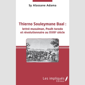 Thierno souleymane baal : lettré musulman, peulh torodo et révolutionnaire au xviiie siècle