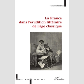 La france dans l'érudition littéraire de l'âge classique