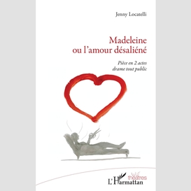 Madeleine ou l'amour désaliéné