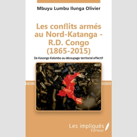 Les conflits armés au nord-katanga - r.d.congo (1865-2015)