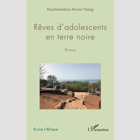 Rêves d'adolescents en terre noire. roman