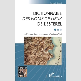 Dictionnaire <em>des noms de lieux</em> de l'esterel