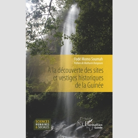 A la découverte des sites et vestiges historiques de la guinée