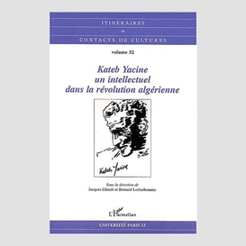 Kateb yacine, un intellectuel dans la révolution algérienne