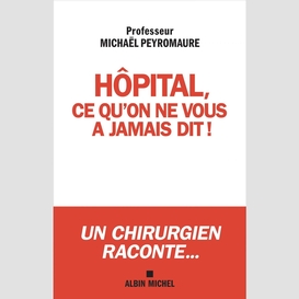 Hôpital ce qu'on ne vous a jamais dit...