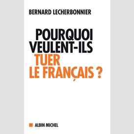 Pourquoi veulent-ils tuer le français ?