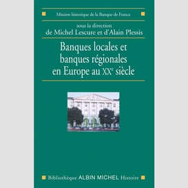Banques locales et banques régionales en europe au xxe siècle