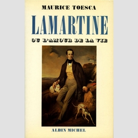 Lamartine ou l'amour de la vie