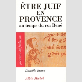 Être juif en provence au temps du roi rené