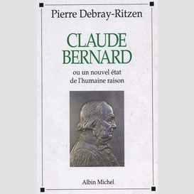 Claude bernard ou un nouvel état de l'humaine raison