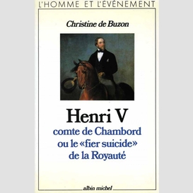 Henri v, comte de chambord, ou le « fier suicide » de la royauté