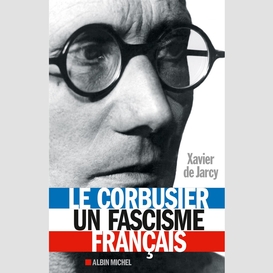 Le corbusier, un fascisme français