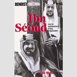 Ibn-séoud ou la naissance d'un royaume